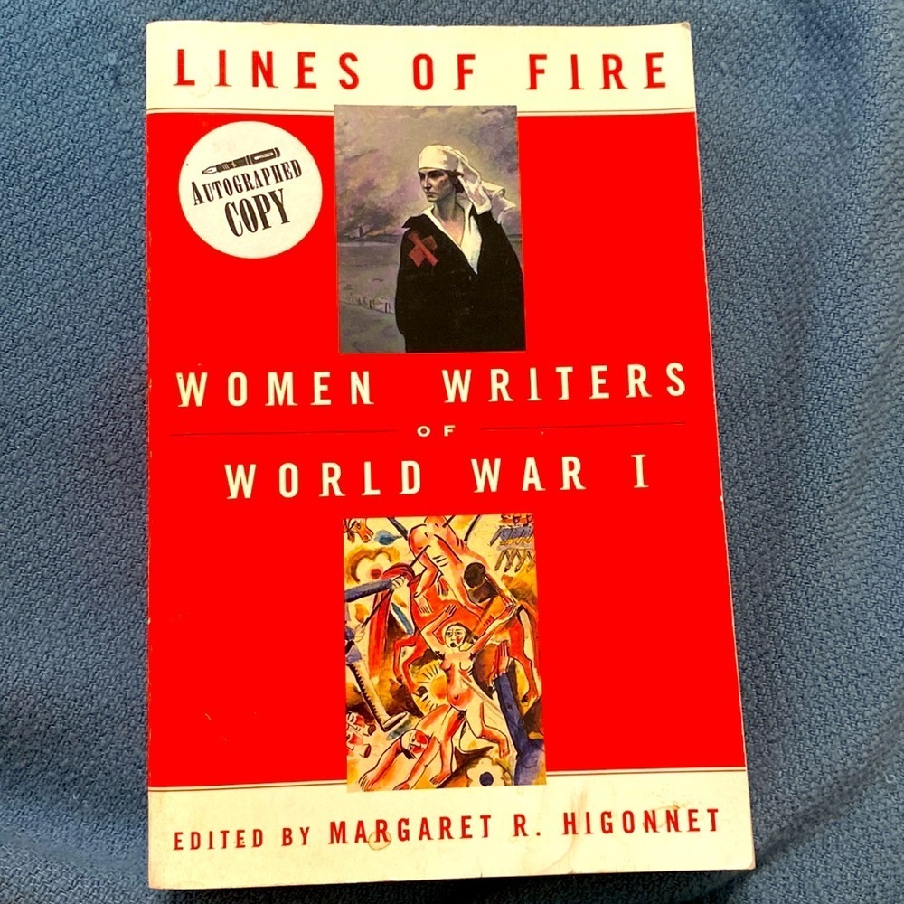 LINES OF FIRE WOMEN WRITERS OF World War 1 edited by M. R. HIGONNET